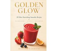 Golden Glow: 50 Skin-Nourishing Smoothie Recipes
