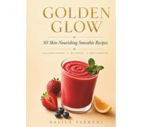 Golden Glow: 50 Skin-Nourishing Smoothie Recipes