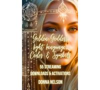 Golden Goddess Light Language, Codes, Symbols & Messages: 55 Streaming Downloads & Activations