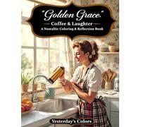 Golden Grace: Coffee & Laughter - A Nostalgic Coloring & Reflection Book: Featuring cozy illustrations and lighthearted prompts for faith, fun, and peacef