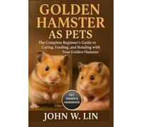 GOLDEN HAMSTER AS PETS: The Complete Beginner’s Guide to Caring, Feeding, and Bonding with Your Golden Hamster.