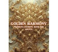 Golden Harmony: Premium Coloring Book for Adults: Stress Relief and Relaxation with Mandalas, Nature, Architecture and Ornamental Designs for Mindful Coloring