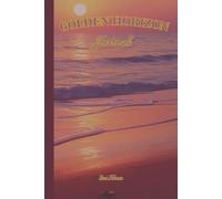 GOLDEN HORIZON JOURNAL LOVELY SUNSET BEACH COVER GOOD VIBES JOURNAL For Your Ideas and Dreams To Succeed In Life So Get Organised and Make Dreams Come True: For Teens, Adults and Seniors