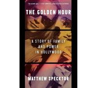 Golden Hour : a Story of Family and Power in Hollywood - NEW Matthew Speckto 20