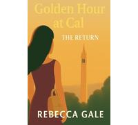 Golden Hour at Cal - The Return: Sometimes Coming Home Is the Hardest Journey of All (The Golden Hour at Cal Series)