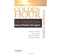 Golden Hour: The Handbook of Advanced Pediatric Life Support (Mobile Medicine Series)