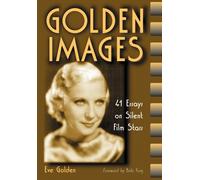 Golden Images : 41 Essays on Silent Film Stars