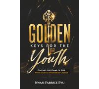 Golden Keys For The Youth: Playing The Game Of Life With God As Your Best Coach