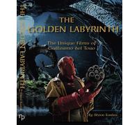 Golden Labyrinth, The: The Unique Films of Guillermo del Torro