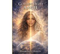 Golden Light Angel: A Sequel to The Elemental Angels Series (Light Angels Reborn)