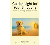 Golden Light for Your Emotions: A practical guide for navigating emotions with calm, wisdom, and love (Chelsea's Golden Path Series)