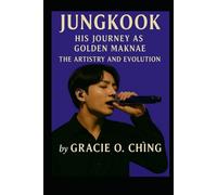 Golden Maknae: The Artistry and Evolution of Jungkook: Jungkook Biography
