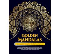 Golden Mandalas: A Journey into Peace and Mindful Coloring Book: Elegant Mandala Coloring Book for Adults | Beautiful Designs for Relaxation, Stress Relief, and Inner Calm