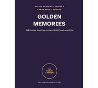 Golden Memories: Large Print Sudoku: 100 Puzzles from Easy to Hard, All in Extra-Large Print - with Complete Answer Key
