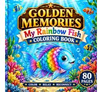Golden Memories: My Rainbow Fish: Coloring Book for Adults and Teens, to Calm your Mind and Stress Relief - Beautiful Designs Tropical fish and colorful underwater creatures and more