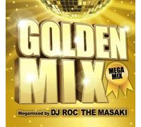 GOLDEN MIX MEGAMIXED BY DJ ROC THE MASAKI