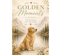 Golden Moments: A Journal: For the days & memories you never want to forget