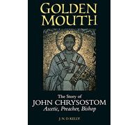 Golden Mouth: The Story of John Chrysostom-Ascetic, Preacher, Bishop