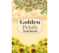 Golden Petals Notebook: A beautiful notebook to capture your thoughts, dreams, ideas, and everyday moments with timeless floral elegance | 6 x 9 Inches | 120 Lined Pages.