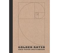 Golden Ratio Grid Paper Sketchbook: Fibonacci Sequence Art Notebook For Art, Architectural Interior Room Design, Industrial, and Mathematics Art Design large Print (Golden Ratio Tool 1.618).