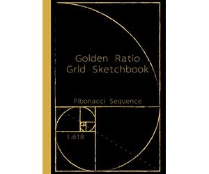 Golden Ratio Grid Sketchbook | Fibonacci Sequence 1.618: Golden Ratio Tool for New Mathematics Art, and Architecture Design. (Graph Paper Notebooks)