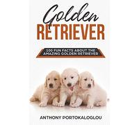 Golden Retriever 100 Fun Facts About the Amazing Golden Retriever
