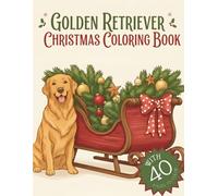 Golden Retriever Christmas Coloring Book: 40 Adorable Golden Retriever Illustrations: A Holiday Golden Power Coloring Book for Adults and Teens, Featuring Festive Puppies and Cozy Christmas Scenes.