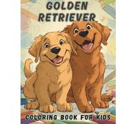 Golden Retriever Coloring Book for Kids: Fun and Adorable Puppy Pages for Little Dog Lovers: A Cute Dog Coloring Adventure with Smiling Golden ... Girls Ages 4-8 (Dog Coloring Books for Kids)