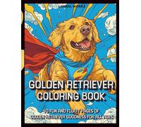 Golden Retriever Coloring Book: Stress Relief Meets Puppy Cuteness in This Feel-Good Dog Coloring Book. Perfect for Dog Moms, Dog Dads, and Anyone Who Loves Goldens (Dog Coloring Books)