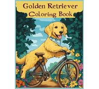 Golden Retriever Dog Coloring Book: Golden Retriever Puppy Pedaling a Vintage Bicycle - Fun & Wholesome Relaxation for Dog Lovers of All Ages