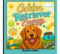 Golden Retriever Energy: The Cozy Coloring Book for Golden Retriever Lovers Featuring Cute Dogs, Happy Vibes, and Relaxing Pages