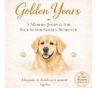 Golden Retriever Memory Journal: A Guided Book for Preserving Your Dog’s Memories and Milestones