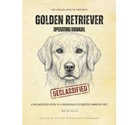 Golden Retriever Operating Manual: A Declassified Guide to a Chronically Optimistic Domestic Unit (The Analog Archive: Canine Operating Manuals)