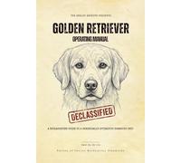 Golden Retriever Operating Manual: A Declassified Guide to a Chronically Optimistic Domestic Unit (The Analog Archive: Canine Operating Manuals)