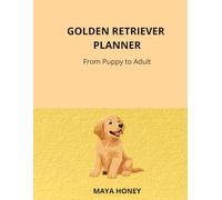 Golden Retriever Planner: Dog Health Record Book, Vaccination Log, Training Tracker, Daily Routine & Puppy to Adult Organizer for Golden Retriever Owners