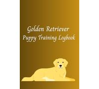 Golden Retriever Puppy Training Logbook: A Simple Blank Notebook for Tracking Training Progress, Routines, and Puppy Milestones