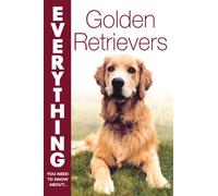Golden Retrievers (Everything You Need to Know About... S.)