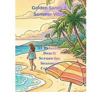 Golden Sands & Summer Vibes: 31 Relaxing Beach Scenes for Seasonal Coloring