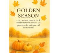 GOLDEN SEASON: a cozy autumn coloring book filled with forest animals, pumpkins, leaves & peaceful fall moments