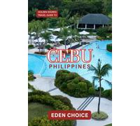 Golden Shore Travel Guide CEBU Philippines: Exploring the Holiday Spirit, Flavors, and Rich History (Top Countries Travel Guide)