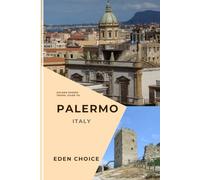 Golden Shores Travel Guide To PALERMO Italy: A Trip Through Secret Chapels, Arab-Norman Wonders, and Charming Seaside (Top Countries Travel Guide)