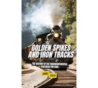 Golden Spikes and Iron Tracks: The History of the Transcontinental Railroad For Kids (History Just for Kids)