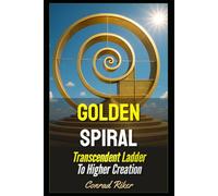 Golden Spiral: Transcendent Ladder To Higher Creation (Redpilled Wisdom (satire))