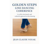 Golden Steps: Line Dancing Coherence: A joyful, structured, and coherent approach to line dancing