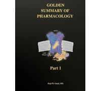 Golden Summary of Pharmacology - Part 1: High-Yield Review for Medical Students, Residents, and USMLE Step 2 CK & Step 3