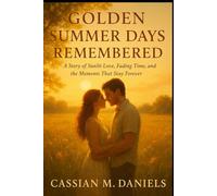 Golden Summer Days Remembered: A Story of Sunlit Love, Fading Time, and the Moments That Stay Forever