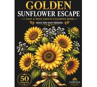 Golden Sunflower Escape , Easy & Bold Adults Coloring Book (Bloom & Relax)