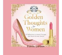Golden Thoughts for Women: 50 Reflections to Inspire Courage, Self-Worth & Inner Strength (The Wisdom Coloring Series)