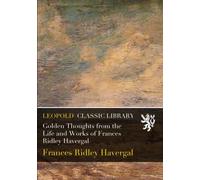 Golden Thoughts from the Life and Works of Frances Ridley Havergal