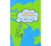 Golden Thoughts. Idea, Plan, Goal.: A Notebook For Recording New Ideas Making Plans, And Setting Gools.